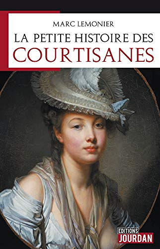 La petite histoire des courtisanes - Marc Lemonier (2018)