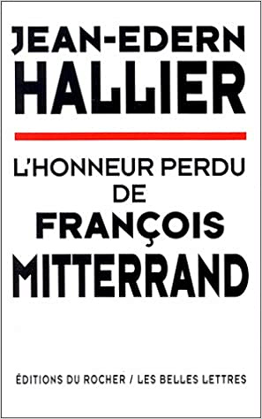 Jean-Edern Hallier - L’honneur perdu de François Mitterrand