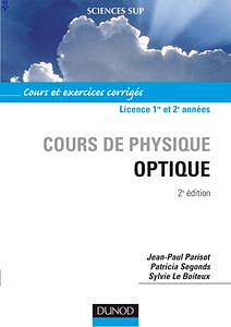 Jean-Paul Parisot, Patricia Segonds, Sylvie Le Boiteux, "Cours de physique optique : Cours et exercices corrigés"