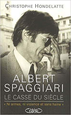 ALBERT SPAGGIARI : Le casse du siècle - Christophe HONDELATTE