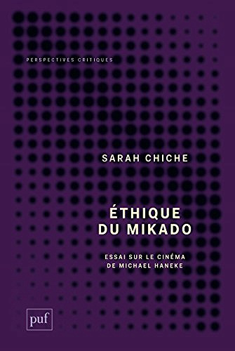 Ethique du mikado: essai sur le cinema de Michael Haneke - Sarah Chiche