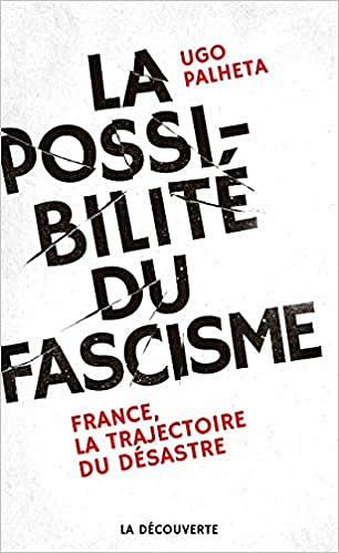 La possibilité du fascisme - Ugo PALHETA (2018)