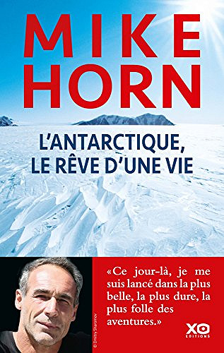 L’Antarctique, le rêve d’une vie - Mike Horn (2018)