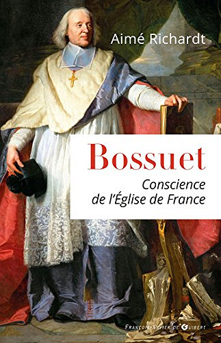 Bossuet, conscience de l’Eglise de France - Aime Richardt