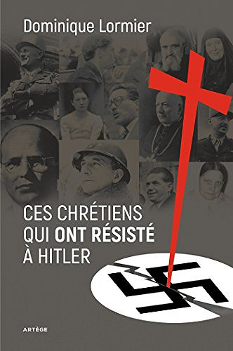 Ces chretiens qui ont resiste a Hitler - Dominique Lormier