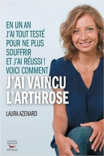 Comment j’ai vaincu l’arthrose - Laura Azenard