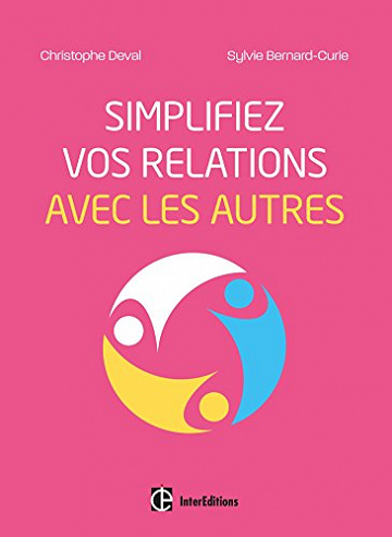 Simplifiez vos relations avec les autres - Christophe Deval et Sylvie Bernard-Curie