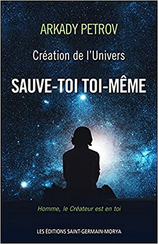 Création de l’Univers - Sauve-toi toi-même, Livre 1 - Arkady Petrov