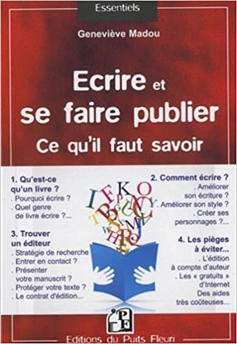 Ecrire et se faire publier. Ce qu’il faut savoir - Geneviève Madou