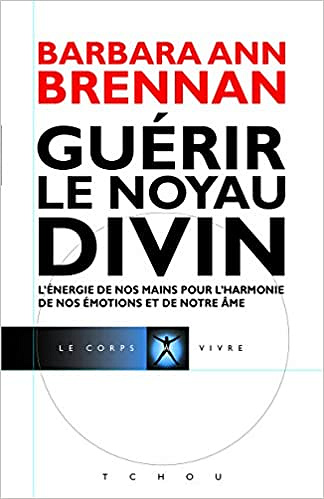 Guérir le Noyau Divin - Barbara-ann Brennan (2018)