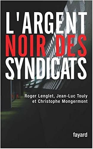 L’argent noir des syndicats - Roger Lenglet