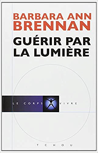 Guerir par la lumiere - Barbara-Ann Brennan