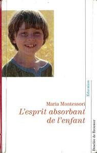 L’esprit absorbant de l’enfant - Maria Montessori