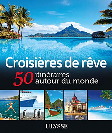 Croisières de rêve : 50 itinéraires autour du monde - Collectif