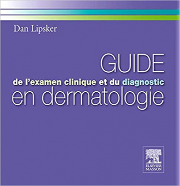 Guide de l’examen clinique et du diagnostic en dermatologie - Dan Lipsker