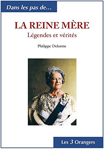 LA REINE MÈRE: Légendes et vérités - Philippe Delorme