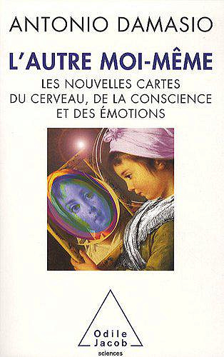 L’autre moi-même - Antonio R. Damasio