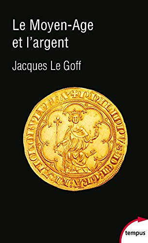 Le Moyen Age et l’argent - Jacques Le Goff (2019)