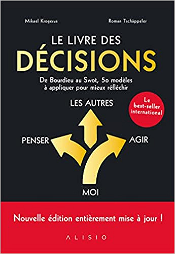 Le livre des décisions : De Bourdieu au SWOT, 50 modèles à appliquer pour mieux réfléchir - Mikael Krogerus et Roman Tschäppeler (2018)