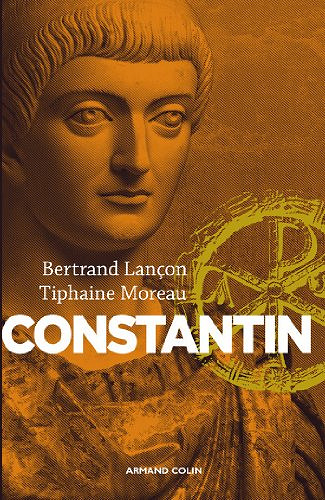 Constantin : Un Auguste chrétien - Bertrand Lançon et Tiphaine Moreau