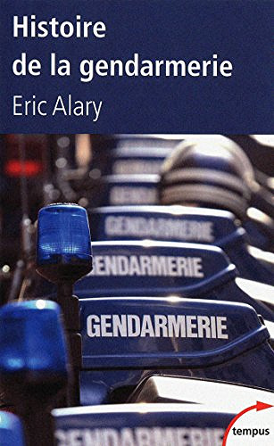 Histoire de la gendarmerie - Eric ALARY