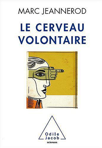 Le cerveau volontaire - Marc Jeannerod