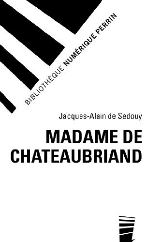 Madame de Chateaubriand - Jacques-Alain de SEDOUY