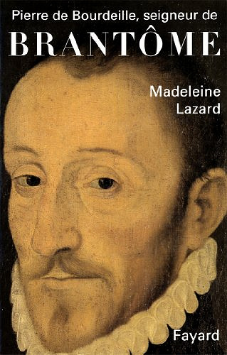Pierre de Bourdeille, seigneur de Brantôme - Madeleine Lazard