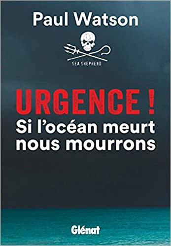 Urgence ! si l’océan meurt nous mourrons - Paul Watson