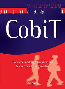 Fabrice Garnier de Labareyre, Dominique Moisand, "CobiT : Pour une meilleure gouvernance des systèmes d’information"