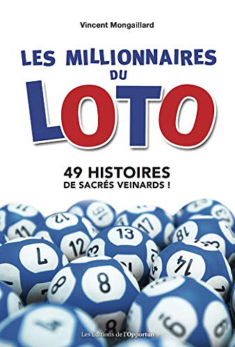 Les millionnaires du Loto: 49 histoires de sacrés veinards ! - Vincent Mongaillard