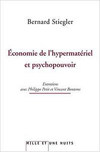 Economie de l’hypermatériel et psychopouvoir - Bernard Stiegler
