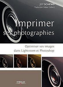 Imprimer ses photographies préparer ses images dans lightroom et photoshop - Gilbert Volker (Auteur), Jeff Schewe (Auteur)