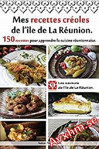 Mes recettes créoles de l’île de La Réunion: 150 recettes pour apprendre la cuisine réunionnaise -Yohan PAYET