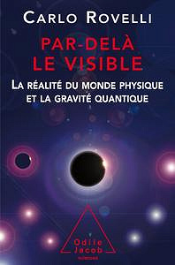 Par delà le visible : La réalité du monde physique et la gravité quantique - Carlo Rovelli