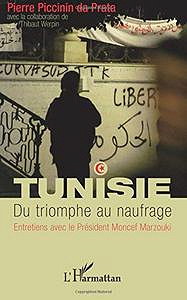 Tunisie. Du triomphe au naufrage : Entretiens avec le Président Moncef Marzouki - Pierre Piccinin Da Prata