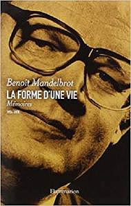 La forme d’une vie : Mémoires (1924-2010) - Benoît Mandelbrot