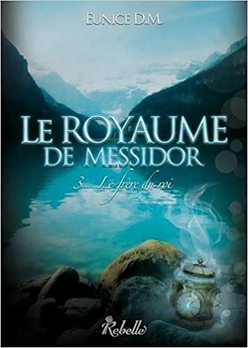 Eunice D.M. - Le royaume de Messidor : 3 - Le frère du roi