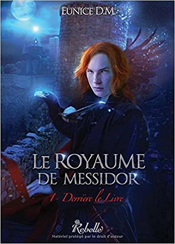 Eunice D.M. - Le royaume de Messidor : 1 - Derrière le livre