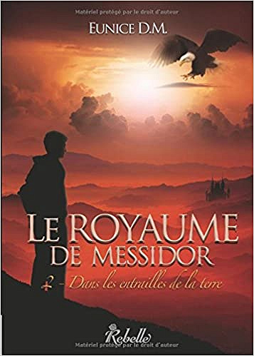 Eunice D.M. - Le royaume de Messidor : 2 - Dans les entrailles de la Terre