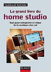 Le grand livre du Home Studio - Tout pour enregistrer et mixer de la musique chez soi - Franck; Fortier, Denis Ernould