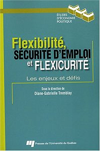 Flexibilité, sécurité d’emploi et flexicurité: Les enjeux et defies - Diane-Gabrielle Tremblay, Paul Bernard, Philippe Bernoux et Claire Burlat