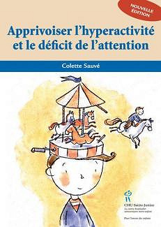 Apprivoiser l’hyperactivité et le déficit de l’attention - Colette Sauvé