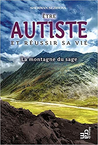 Être autiste et réussir sa vie, la montagne du sage - Sherman Sezibera (2019)
