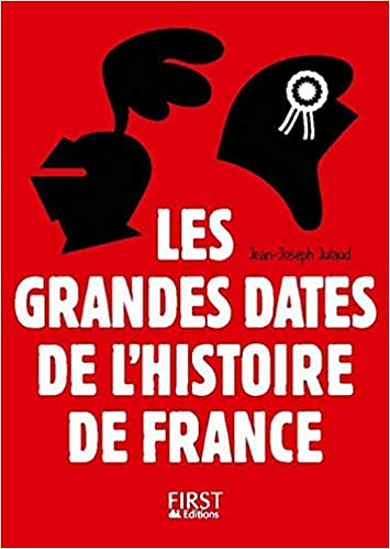 Les Grandes Dates de l’Histoire de France - Jean-Joseph Julaud