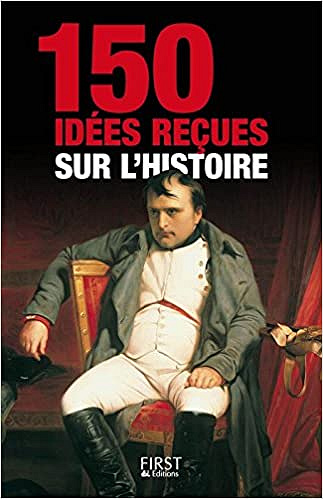 150 Idées reçues sur l’histoire - Collectif