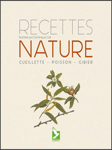 Dominique Gall - Recettes nature. Cueillette, poisson, gibier