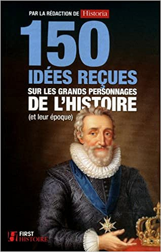 150 Idées reçues sur les grands personnages de l’histoire - Collectif