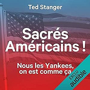Sacrés Américains ! Nous les Yankees, on est comme ça - Ted Stanger (2015)