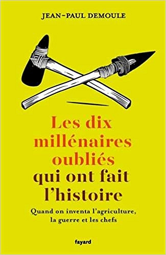 Les dix millénaires oubliés qui ont fait l’Histoire - Jean-Paul Demoule